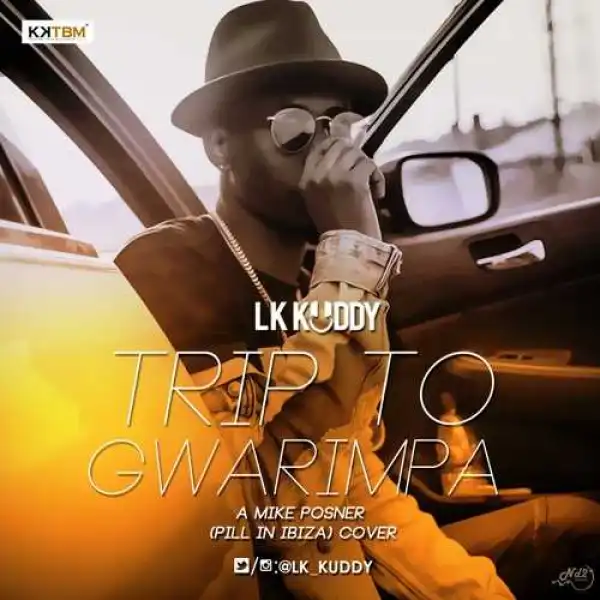 LK Kuddy - Trip To Gwarinpa (Mike Posner Cover)